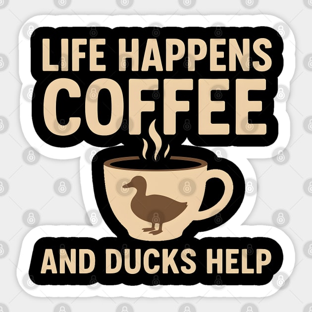 Life Happens Coffee and Ducks Help Funny Duck Lover Gift Sticker by MakerMind8.2